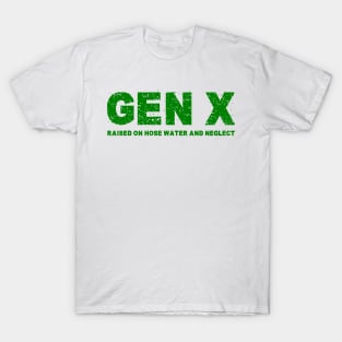 GEN X raised on hose water and neglect Humor Generation X T-Shirt